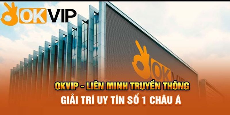 OKVIP hướng đến mục tiêu trở thành liên minh giải trí số 1 châu Á